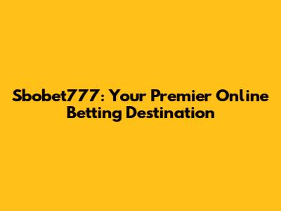 Sbobet777: Your Premier Online Betting Destination