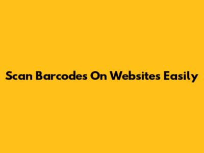 Scan Barcodes On Websites Easily