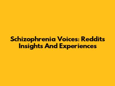 Schizophrenia Voices: Reddit's Insights And Experiences