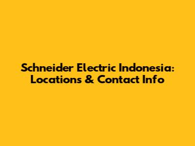 Schneider Electric Indonesia: Locations & Contact Info