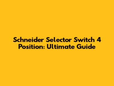 Schneider Selector Switch 4 Position: Ultimate Guide