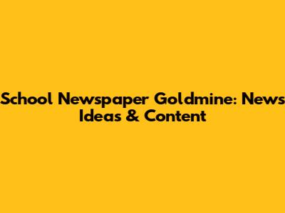School Newspaper Goldmine: News Ideas & Content