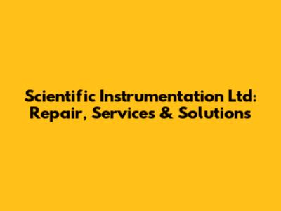 Scientific Instrumentation Ltd: Repair, Services & Solutions
