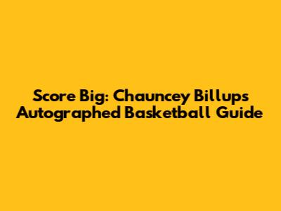 Score Big: Chauncey Billups Autographed Basketball Guide