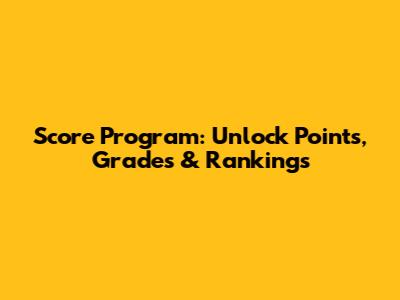 Score Program: Unlock Points, Grades & Rankings