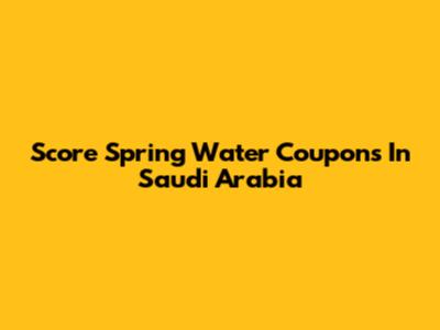 Score Spring Water Coupons In Saudi Arabia