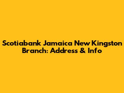 Scotiabank Jamaica New Kingston Branch: Address & Info