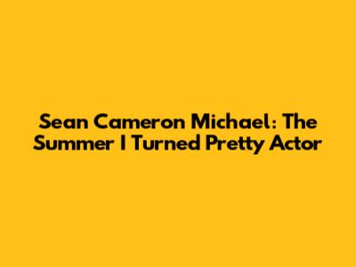 Sean Cameron Michael: "The Summer I Turned Pretty" Actor