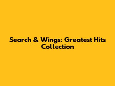 Search & Wings: Greatest Hits Collection