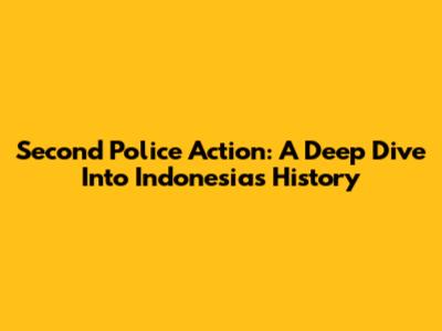 Second Police Action: A Deep Dive Into Indonesia's History