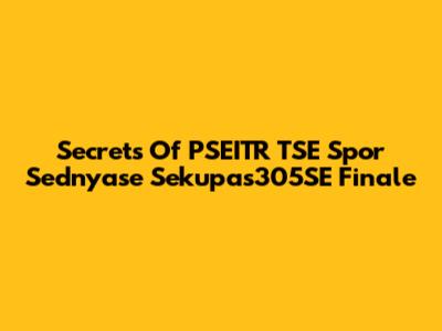 Secrets Of PSEITR TSE Spor Sednyase Sekupas305SE Finale