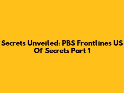 Secrets Unveiled: PBS Frontline's US Of Secrets Part 1