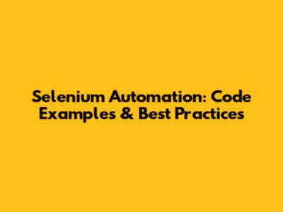 Selenium Automation: Code Examples & Best Practices