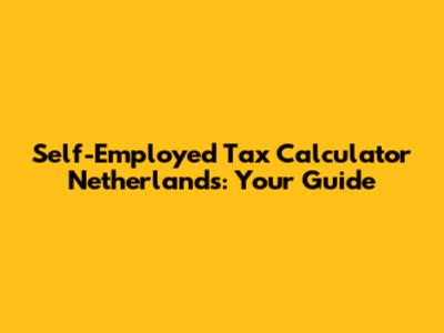 Self-Employed Tax Calculator Netherlands: Your Guide