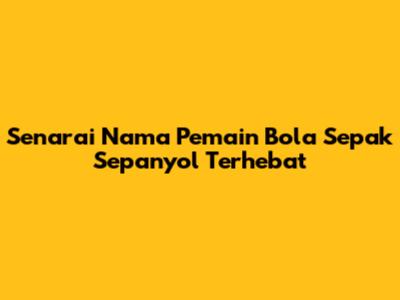 Senarai Nama Pemain Bola Sepak Sepanyol Terhebat