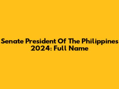 Senate President Of The Philippines 2024: Full Name
