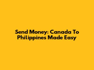Send Money: Canada To Philippines Made Easy