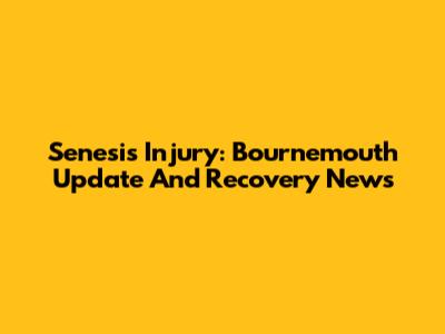 Senesi's Injury: Bournemouth Update And Recovery News
