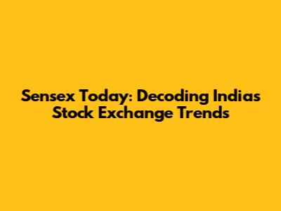 Sensex Today: Decoding India's Stock Exchange Trends
