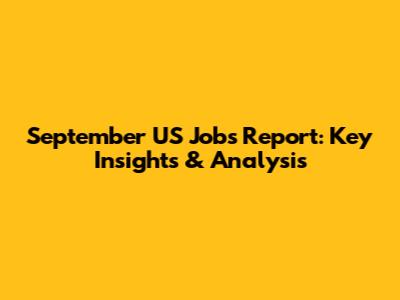 September US Jobs Report: Key Insights & Analysis