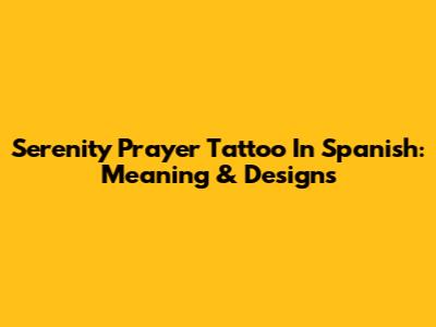 Serenity Prayer Tattoo In Spanish: Meaning & Designs
