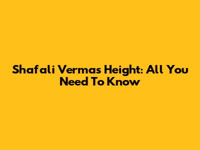 Shafali Verma's Height: All You Need To Know