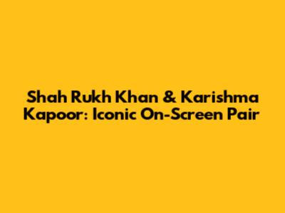 Shah Rukh Khan & Karishma Kapoor: Iconic On-Screen Pair