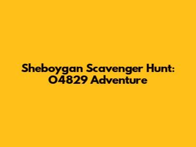 Sheboygan Scavenger Hunt: O4829 Adventure