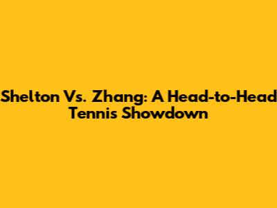 Shelton Vs. Zhang: A Head-to-Head Tennis Showdown