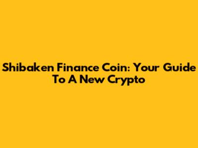 Shibaken Finance Coin: Your Guide To A New Crypto