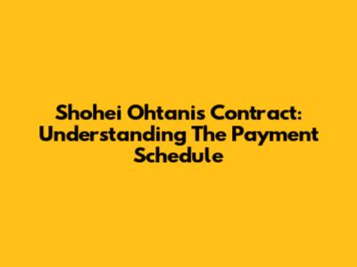 Shohei Ohtani's Contract: Understanding The Payment Schedule