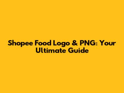 Shopee Food Logo & PNG: Your Ultimate Guide