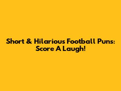 Short & Hilarious Football Puns: Score A Laugh!