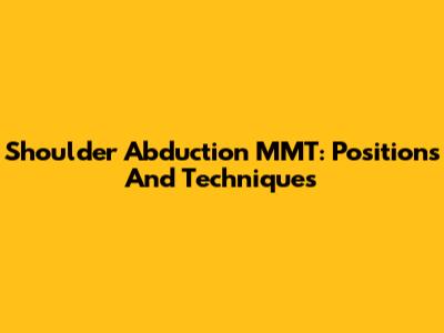 Shoulder Abduction MMT: Positions And Techniques