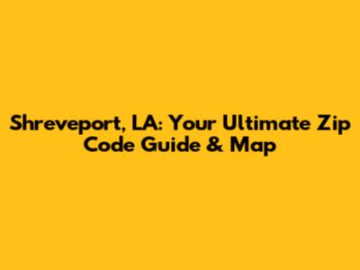 Shreveport, LA: Your Ultimate Zip Code Guide & Map