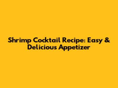 Shrimp Cocktail Recipe: Easy & Delicious Appetizer