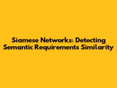 Siamese Networks: Detecting Semantic Requirements Similarity