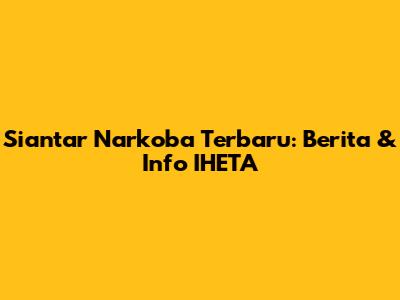 Siantar Narkoba Terbaru: Berita & Info IHETA