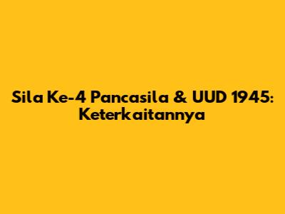 Sila Ke-4 Pancasila & UUD 1945: Keterkaitannya