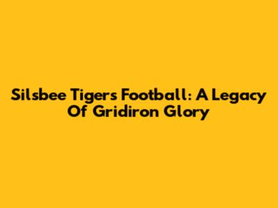 Silsbee Tigers Football: A Legacy Of Gridiron Glory