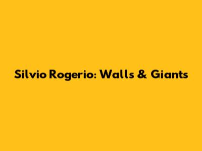 Silvio Rogerio: Walls & Giants
