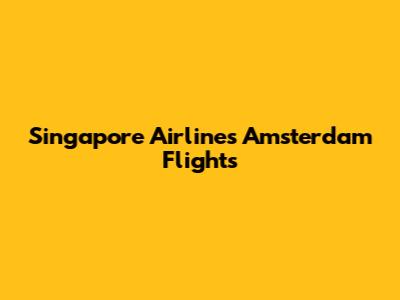 Singapore Airlines Amsterdam Flights