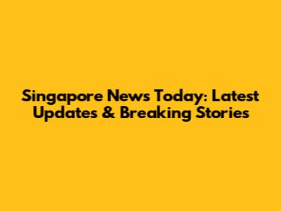 Singapore News Today: Latest Updates & Breaking Stories