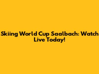 Skiing World Cup Saalbach: Watch Live Today!