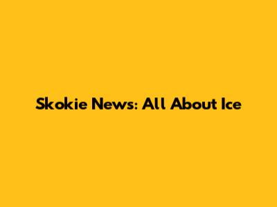 Skokie News: All About Ice
