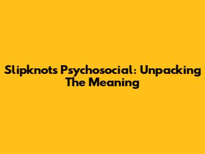 Slipknot's Psychosocial: Unpacking The Meaning