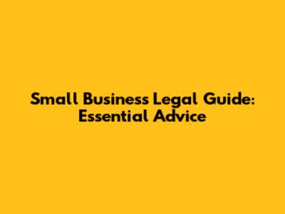 Small Business Legal Guide: Essential Advice