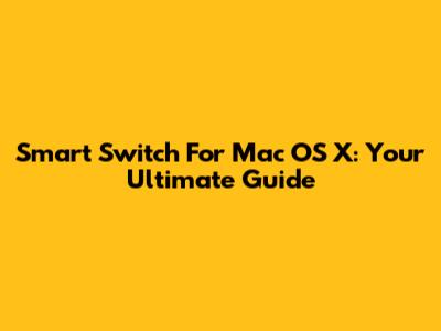 Smart Switch For Mac OS X: Your Ultimate Guide