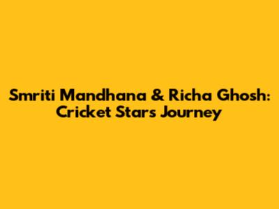 Smriti Mandhana & Richa Ghosh: Cricket Stars' Journey