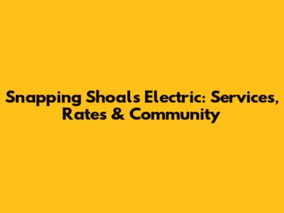 Snapping Shoals Electric: Services, Rates & Community